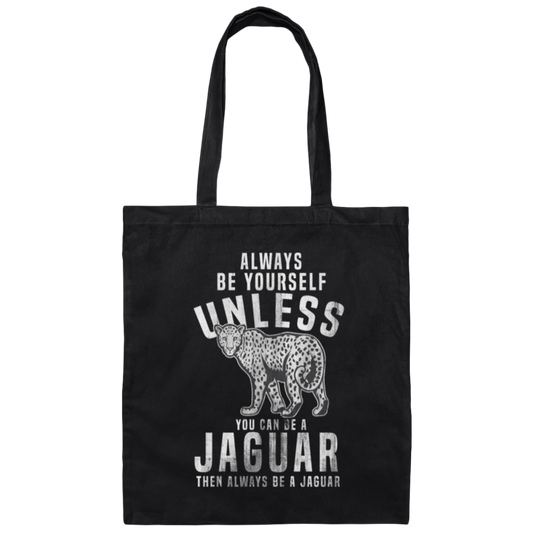 Allways Be Yourself Unless You Can Be A Jaguar, Safari Jaguar, Africa Leopard Gift Canvas Tote Bag