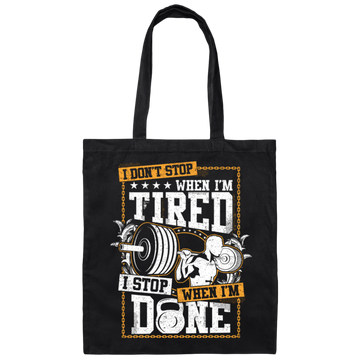 I Don't Stop When I'm Tired, I Stop When I'm Done, Do The Gym Canvas Tote Bag