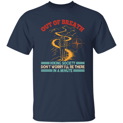 Out Of Breath, Hiking Society, Don't Worry I'll Be There In A Minute Unisex T-Shirt