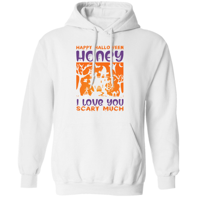 Happy Halloween, Honey I Love You, Scary Much Pullover Hoodie