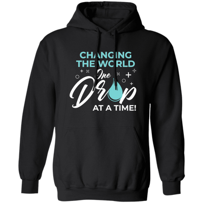 Changing The World, One Drop At A Time, Together Changing, Love World Pullover Hoodie