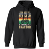 Never Underestimate Am Old Man With A Tractor, Retro Trucktor Pullover Hoodie