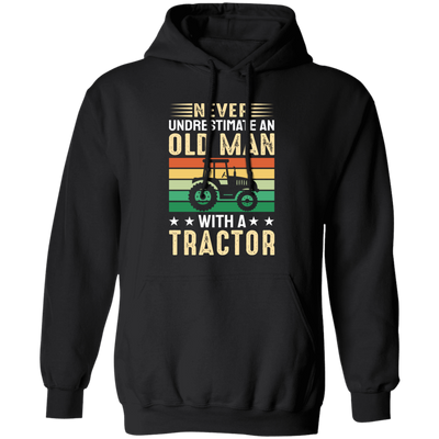 Never Underestimate Am Old Man With A Tractor, Retro Trucktor Pullover Hoodie