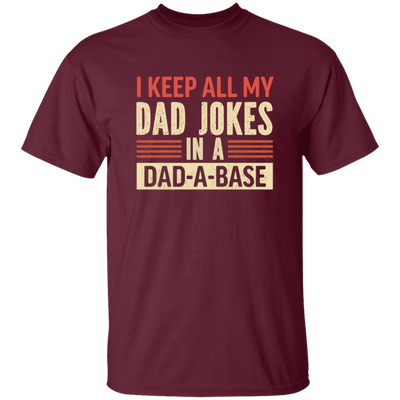 Father's Day Gifts, I Keep All My Dad Jokes In A Dad-A-Base Unisex T-Shirt