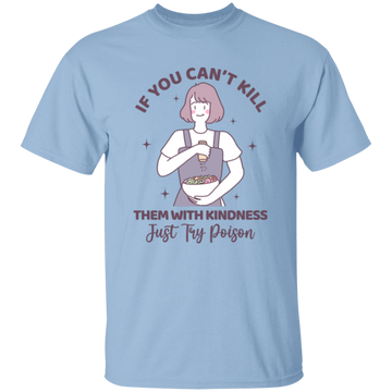 If You Can't Kill Them With Kindness, Just Try Poison Unisex T-Shirt