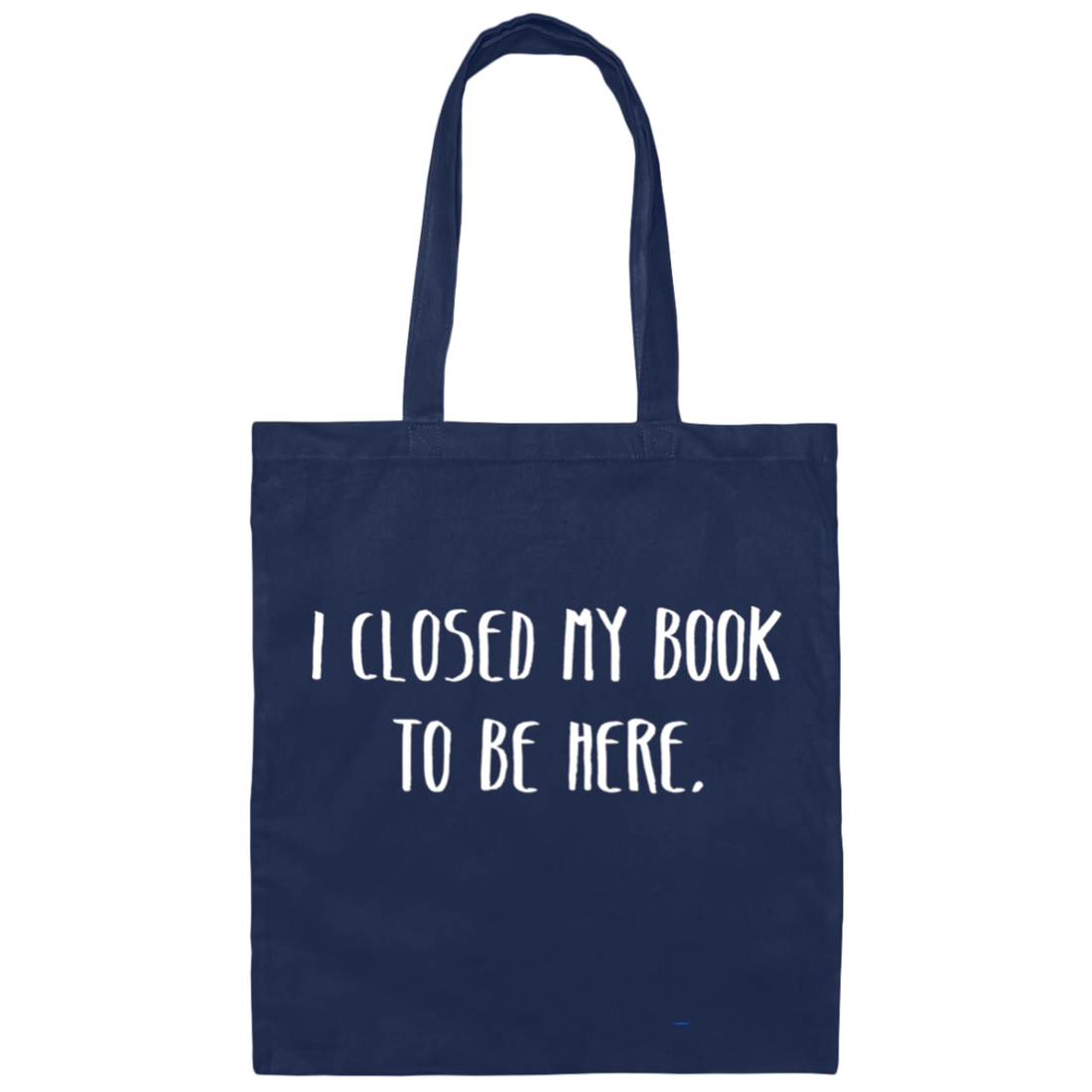 I Closed My Book To Be Here, Love Book, Love Here More Canvas Tote Bag