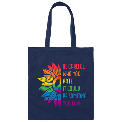 Be Careful Who You Hate, It Could Be Someone You Love Canvas Tote Bag