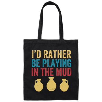 I'd Rather Be Playing In The Mud, Retro Pottery, Play Mud Canvas Tote Bag