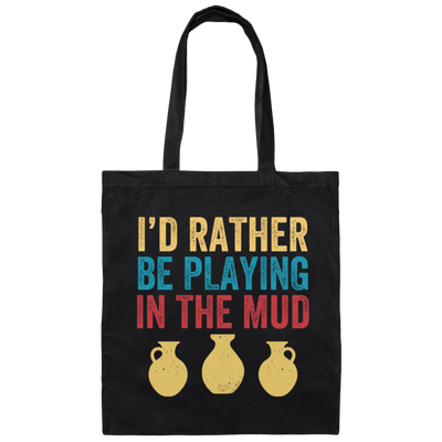 I'd Rather Be Playing In The Mud, Retro Pottery, Play Mud Canvas Tote Bag