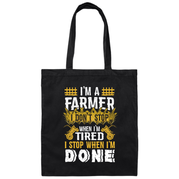 I'm A Farmer, Don't Top When I'm Tired I Stop Canvas Tote Bag
