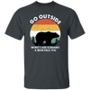 Vintage Bear Go Outside, Be Careful Wildlife, Bear Kill You Unisex T-Shirt