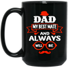 Dad Is My Best Mate, And Always Will Be, Love Dad, Best Dad Ever Black Mug