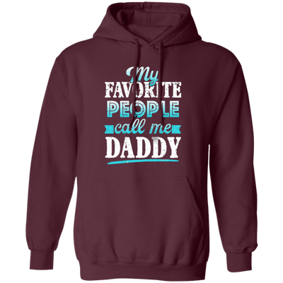 My Favorite People, Call Me Daddy, Funny Gift, Funny Daddy, Daddy Gift Pullover Hoodie