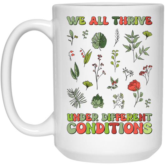 We All Thrive Under Different Conditions, Different Plants White Mug