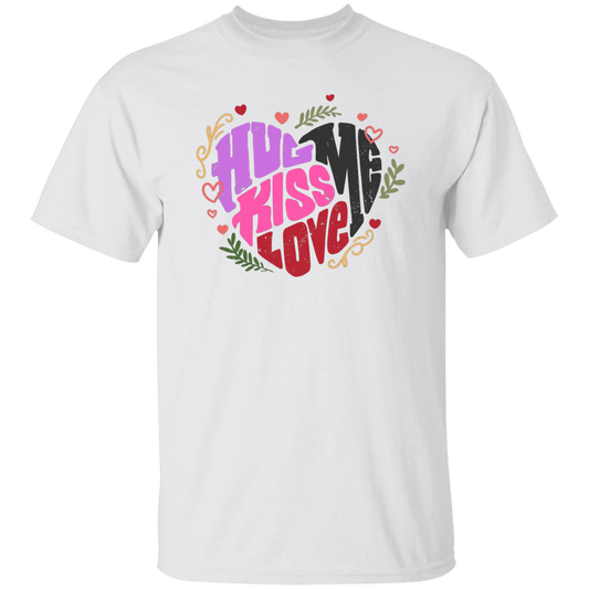 Hug Me, Kiss Me, Love Me, Love Valentine, My Valentine Unisex T-Shirt