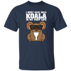 I Must Have Been Koala In My Past Life, Love Koala, Best Koala, Funny Koala Unisex T-Shirt