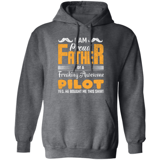 I Am Proud Father Of A Freaking Awesome Pilot, Yes He Boought Me This Shirt Pullover Hoodie