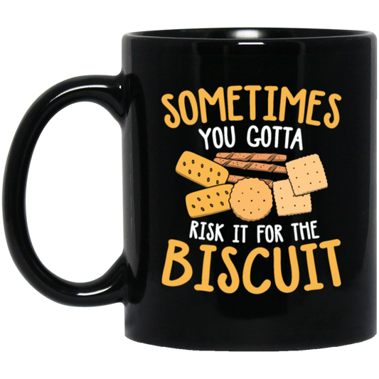 Biscuit Day, Sometimes You Gotta Risk It For The Biscuit Black Mug
