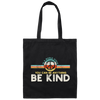 Kindness Peace, Hippie Retro, In A World, Where You Can Be Anything Canvas Tote Bag