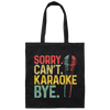 Karaoke Lover Sorry You Can Not Karaoke Bye Canvas Tote Bag