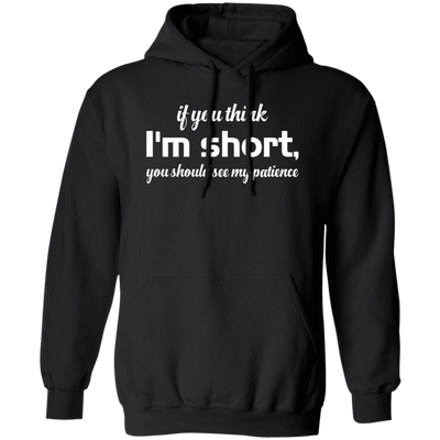 If You Think, I'm Short, You Should See My Patience white Pullover Hoodie