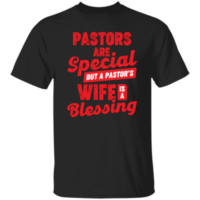 Pastors Are Special, But A Pastor's Wife Is A Blessing Unisex T-Shirt