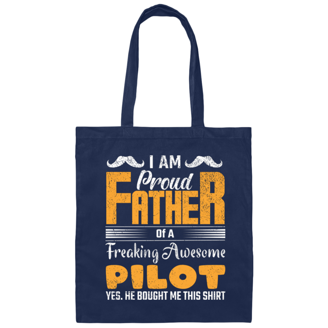 I Am Proud Father Of A Freaking Awesome Pilot, Yes He Boought Me This Canvas Tote Bag