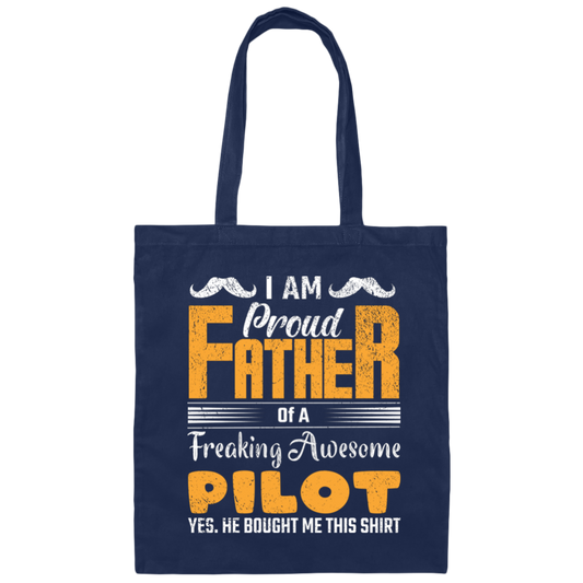 I Am Proud Father Of A Freaking Awesome Pilot, Yes He Boought Me This Shirt Canvas Tote Bag