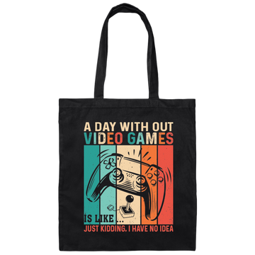 A Day Without Video Games Is Like, Just Kidding, I Have No Idea Canvas Tote Bag