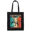 A Day Without Video Games Is Like, Just Kidding, I Have No Idea Canvas Tote Bag