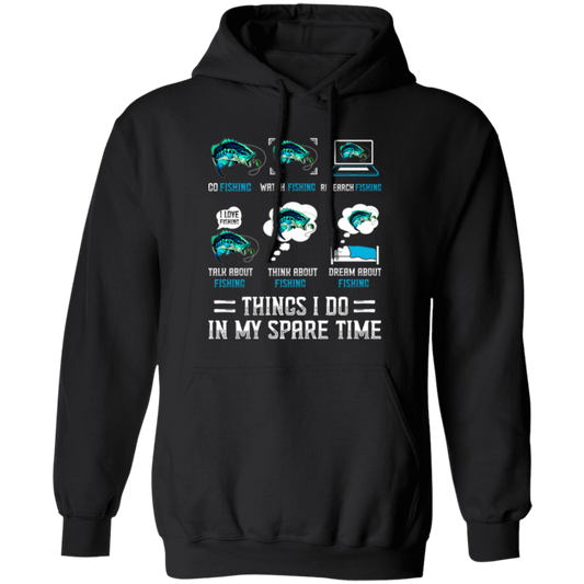 Fishing, Things I Do In My Spare Time Is Fishing Pullover Hoodie