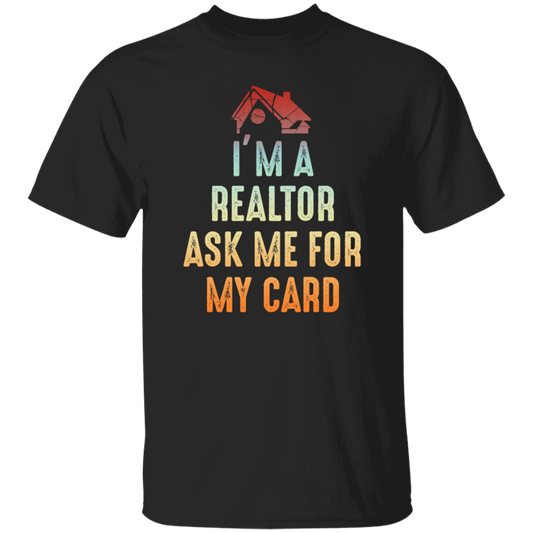 Im A Realtor, Ask Me for My Card, Real Estate, Retro Realtor Best Gift Unisex T-Shirt