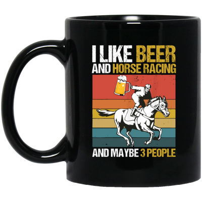 Retro Beer Lover, I Like Beer And Horse Racing And Maybe 3 People Black Mug