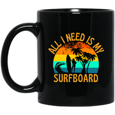 Surferboard And Beach, All I Need Is My Surfboard, Funny Surferboard Black Mug