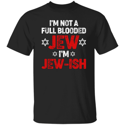 I'm Not A Full Blooded Jew, I'm Jew-ish, Jewish Blooded Unisex T-Shirt