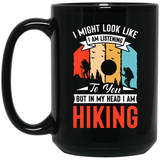 I Might Look Like I Am Listening To You, But In My Head, Love Hiking Black Mug