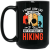 I Might Look Like I Am Listening To You, But In My Head, Love Hiking Black Mug