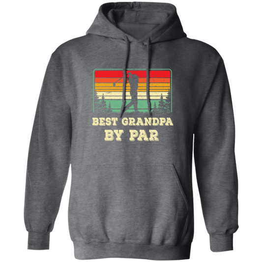 Best Grandpa By Par, Retro Grandpa Golf, Love Golf, Best Daddy Pullover Hoodie