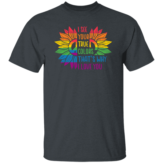 I See Your True Color, That's Why I Love You, LGBT Pride Unisex T-Shirt