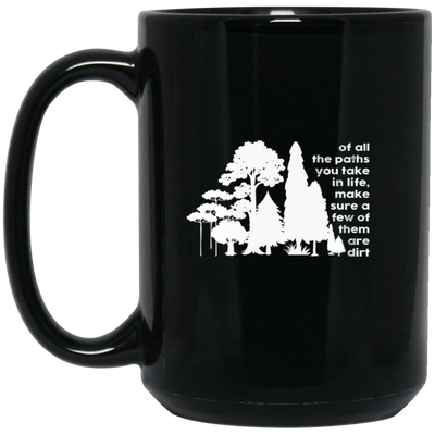 Of All The Paths You Take In Life, Make Sure A Few Of Them Are Dirts Black Mug