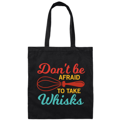 Do Not Be Afraid To Take Whisks Love To Cook Canvas Tote Bag
