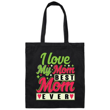 Love My Mom, Best Mom Ever, Mother's Day Gift, Love Gift For Mom Canvas Tote Bag