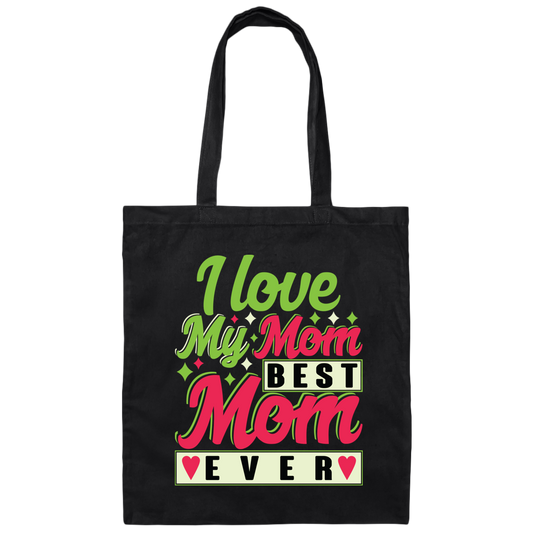 Love My Mom, Best Mom Ever, Mother's Day Gift, Love Gift For Mom Canvas Tote Bag