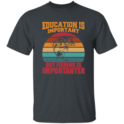 Education Is Important, But Fishing Is Importanter Unisex T-Shirt