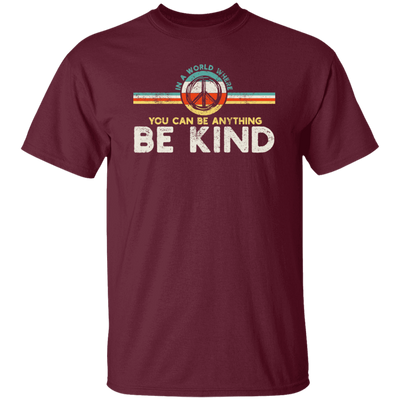 Kindness Peace, Hippie Retro, In A World, Where You Can Be Anything Unisex T-Shirt