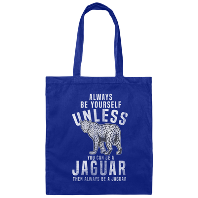 Allways Be Yourself Unless You Can Be A Jaguar, Safari Jaguar, Africa Leopard Gift Canvas Tote Bag