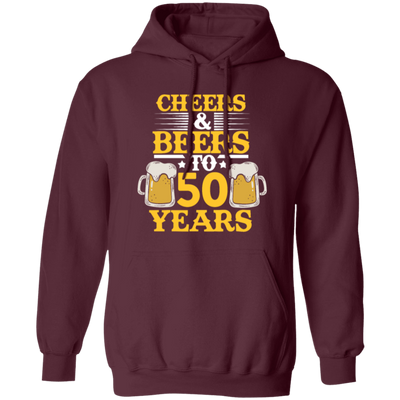 Cheers And Beers To 50 Years, 50th Birthday Gift, Love 50 Years To Live Pullover Hoodie