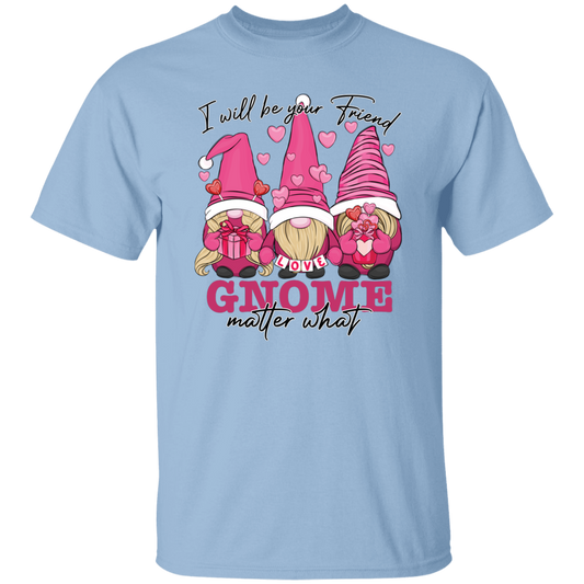 I Will Be Your Friend, Love Gnome, Matter What Unisex T-Shirt