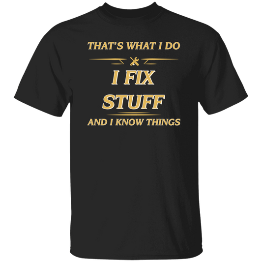 That's What I Do, I Fix Stuff And I Know Things, Fix Anything Unisex T-Shirt