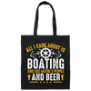All I Care About Is Boating, Like 3 People And Beer Canvas Tote Bag